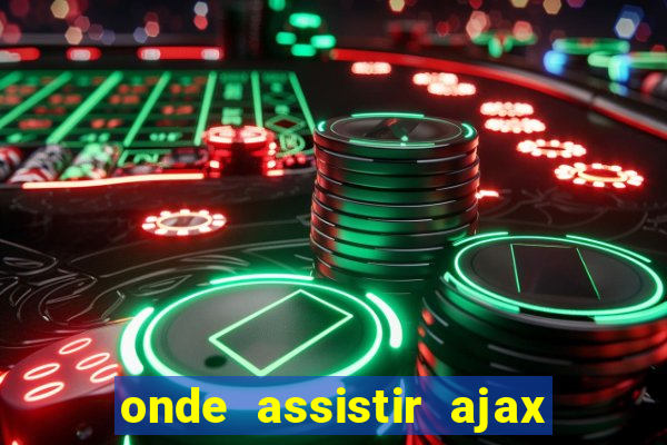 onde assistir ajax x fortuna sittard